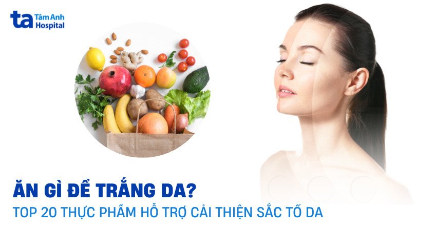 Chế độ ăn uống và các thực phẩm tự nhiên giúp làm sáng da hiệu quả