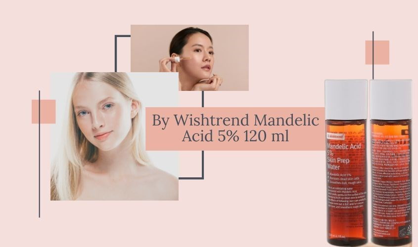 Dung dịch tẩy tế bào chết da mặt By Wishtrend Mandelic Acid 5% Skin Prep Water 120 ml