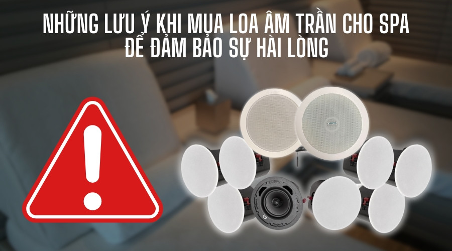 Những lưu ý khi mua loa âm trần cho spa để đảm bảo sự hài lòng