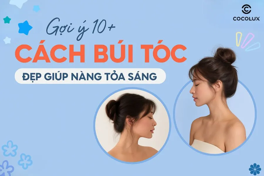Gợi ý 10+ cách búi tóc đẹp giúp nàng tỏa sáng