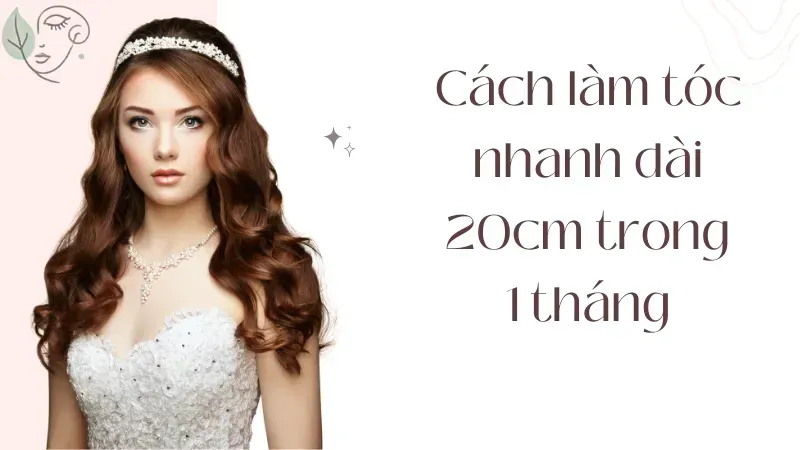 Cách làm tóc dài nhanh trong 1 tháng: Dinh dưỡng và chăm sóc khoa học