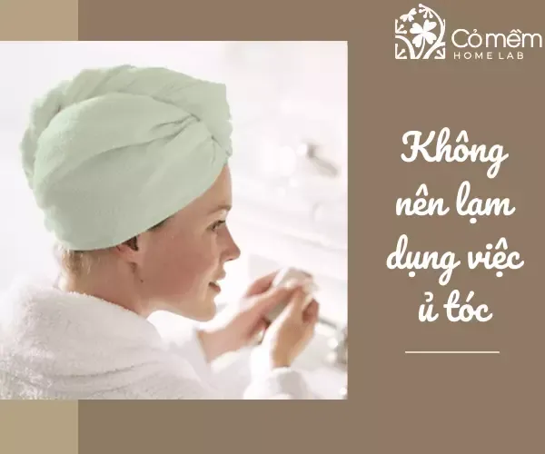 Hạn chế lạm dụng ủ tóc để tránh tình trạng bết dính và rụng tóc