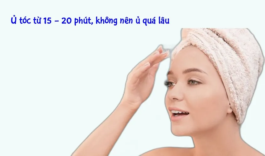 Thời gian ủ tóc tốt nhất 15-20 phút để dưỡng chất thẩm thấu, cách ủ tóc tại nhà đúng cách